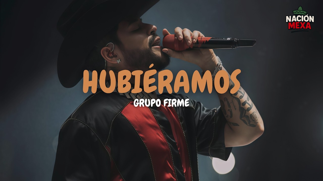 Grupo Firme - Hubiéramos (Letra)