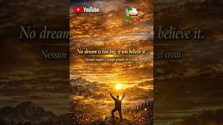 No dream is too big if you blieveit.Nessun sogno è troppo grande,se ci credi