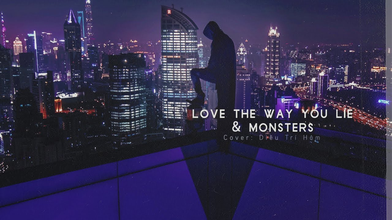 [Vietsub] Monsters & Love the way you lie - Diêu Trí... - youtube