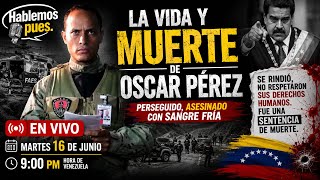 La historia de la vida y muerte de Oscar Pérez En vivo martes 16 de junio 9:00 pm Venezuela