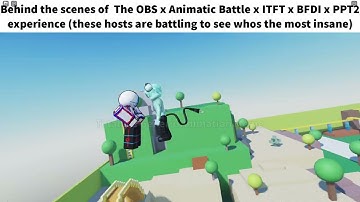 The  OBS x Animatic Battle x ITFT x BFDI x PPT2 Experience Be Like: