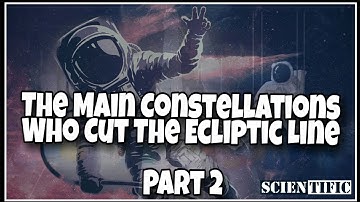 The Main Constellations Who Cut The Ecliptic Line Part 2