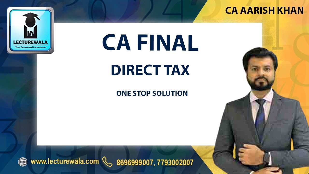 CA AARISH KHAN | CA FINAL - DIRECT TAX | ONE STOP SOLUTION ...