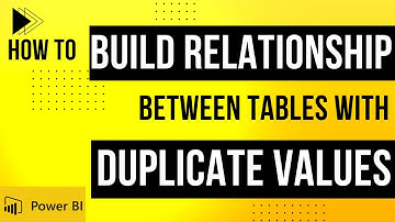 Building Relationships Between Tables with Duplicate Values