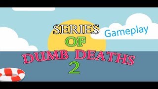 Series Of Dumb Deaths 2 Gameplay - WAT screenshot 3