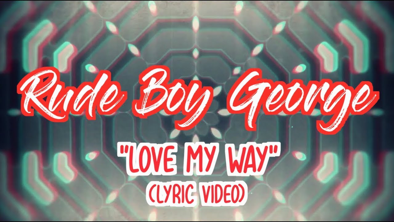Rude Boy George - Love My Way (Official Lyric Video)