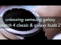unboxing galaxy watch 4 classic and samsung galaxy buds 2