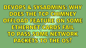 Why does the TCP Chimney Offload feature on some ethernet cards fail to pass some network...