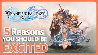 Top 5 Reasons YOU Should Be EXCITED For Granblue Fantasy Relink