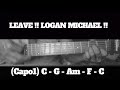 LEAVE !! LOGAN MICHAEL !! HOW TO PLAY CHORDS TUTORIAL GUITAR