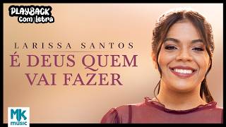 Larissa Santos - É Deus Quem Vai Fazer (Playback com Letra Oficial MK Music)
