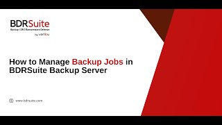 How to manage Backup Jobs in BDRSuite Backup Server Guide