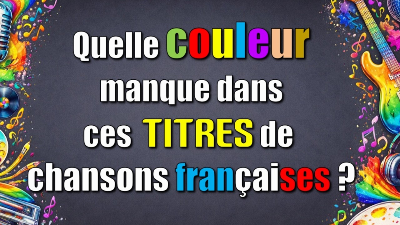 Quelle couleur manque dans ces titres de chansons françaises ?