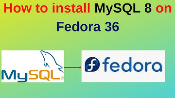 37. MySQL DBA: How to install MySQL 8 on Fedora 36