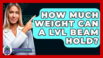 How Much Weight Can A LVL Beam Hold? - Next LVL Programming