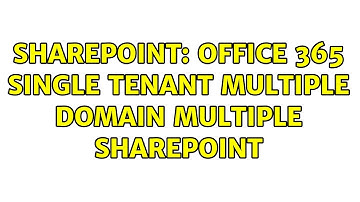 Sharepoint: Office 365 single tenant multiple domain multiple sharepoint