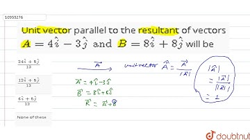 Unit vector parallel to the resultant of vectors `A = 4hatj - 3hatj and B =8hatj+8hatj` will be