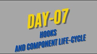 Day 7 Hooks and life-cycle of component in React js
