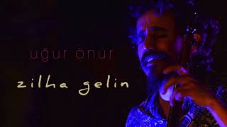 UĞUR ÖNÜR - ZİLHA GELİN Resimi