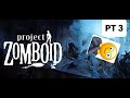 PROJECT ZOMBOID PT3/4 we will not die once
