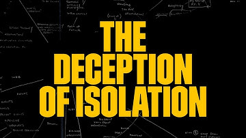 THE DECEPTION OF ISOLATION