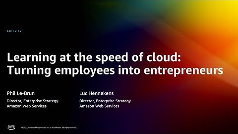AWS re:Invent 2022 - Learning at the speed of cloud: Turning employees into entrepreneurs (ENT217)