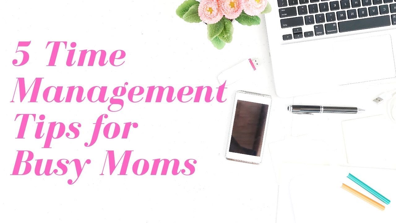 5 Time Management Tips for Busy Moms - YouTube