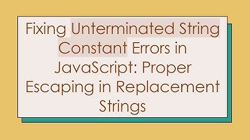 Fixing Unterminated String Constant Errors in JavaScript: Proper Escaping in Replacement Strings