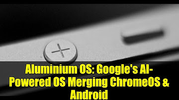 Aluminium OS: Google