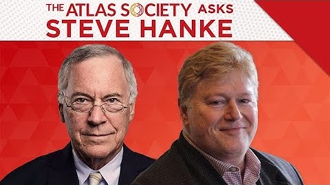 The Atlas Society Asks Steve Hanke