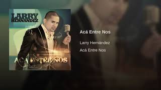 Larry Hernandez - Acá Entre Nos