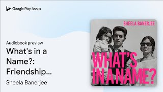 What's in a Name?: Friendship, Identity and… by Sheela Banerjee · Audiobook preview