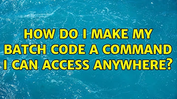 How do I make my Batch Code a command I can access anywhere?