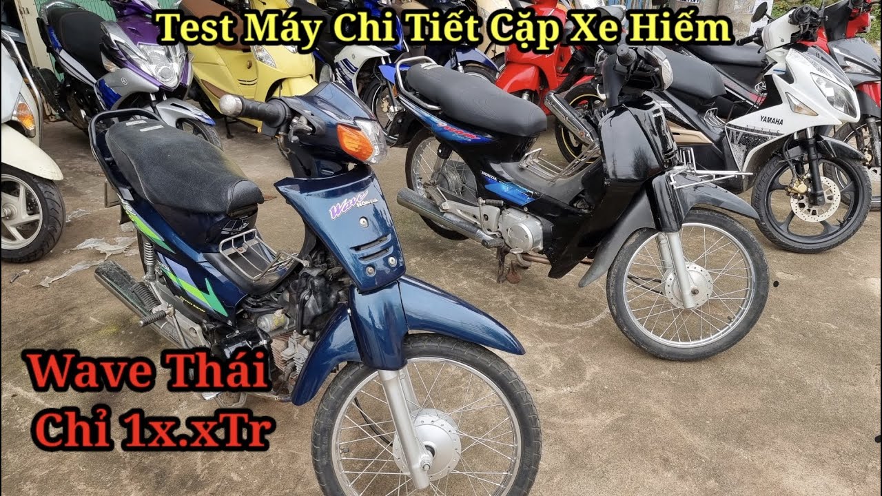 TEST MÁY CHI TIẾT CẶP XE HIẾM / WAVE THÁI 100 / DREAM LÙN THÁI 99 / XE ...