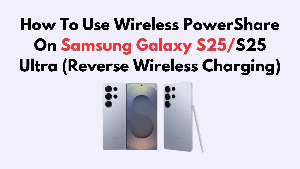 How To Use Wireless PowerShare On Samsung Galaxy S25/S25 Ultra (Reverse Wireless Charging)