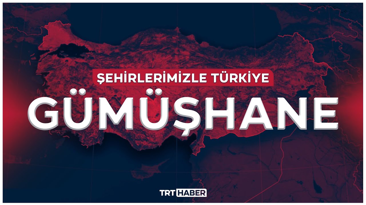 Şehirlerimizle Türkiye - GÜMÜŞHANE