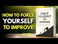 How to Force Yourself to Improve – (Audiobook)