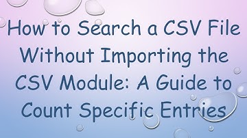 How to Search a CSV File Without Importing the CSV Module: A Guide to Count Specific Entries
