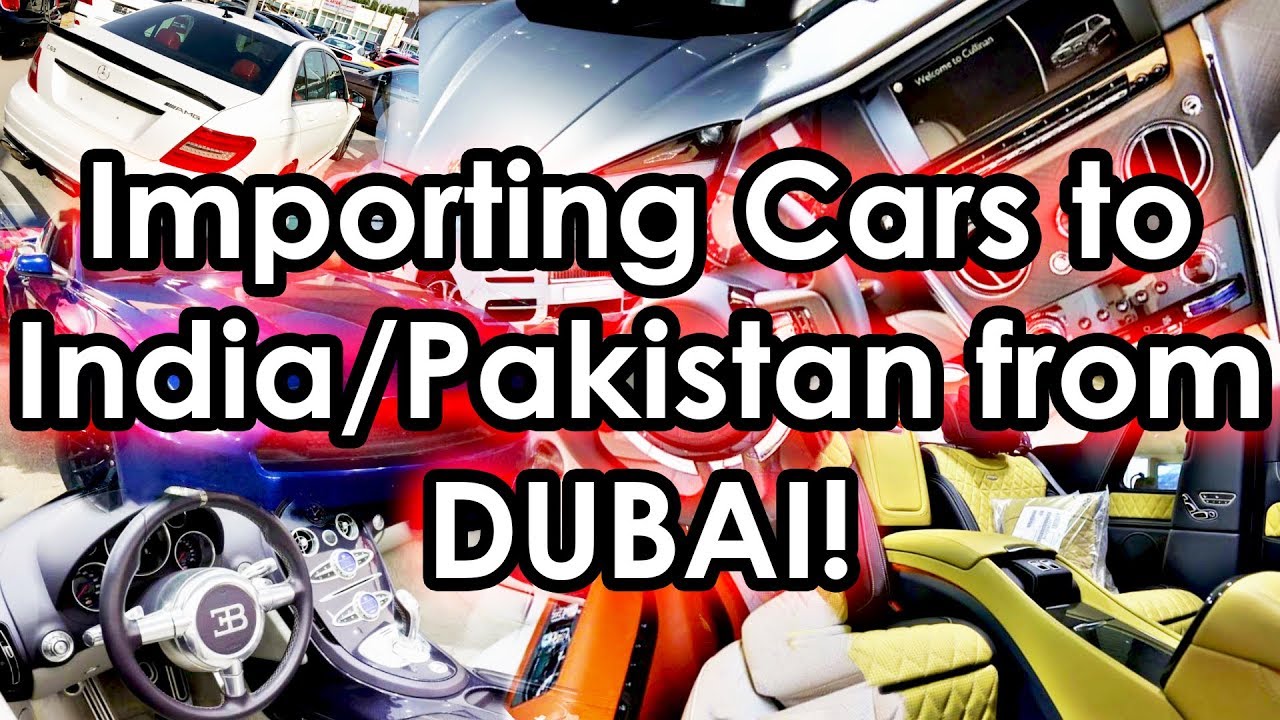 Importing Cars from DUBAI to India/Pakistan!!! YouTube