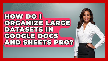 How Do I Organize Large Datasets in Google Docs and Sheets Pro? | Docs and Sheets Pro News