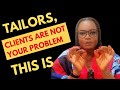 Tailors, Clients Are Not Your Problem,This is(Hidden Truth Revealed).