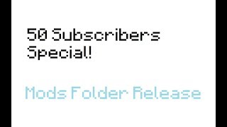 Mods folder release! (50 Subscribers Special)