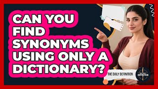 Can You Find Synonyms Using Only A Dictionary? - The Daily Definition