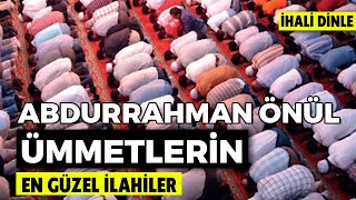 Abdurrahman Önül - Ümmetlerin (2005 - Aşkın ile Ümmetlerin Albümü) Resimi