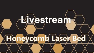 Extra-large Honeycomb Laser Bed Livestream
