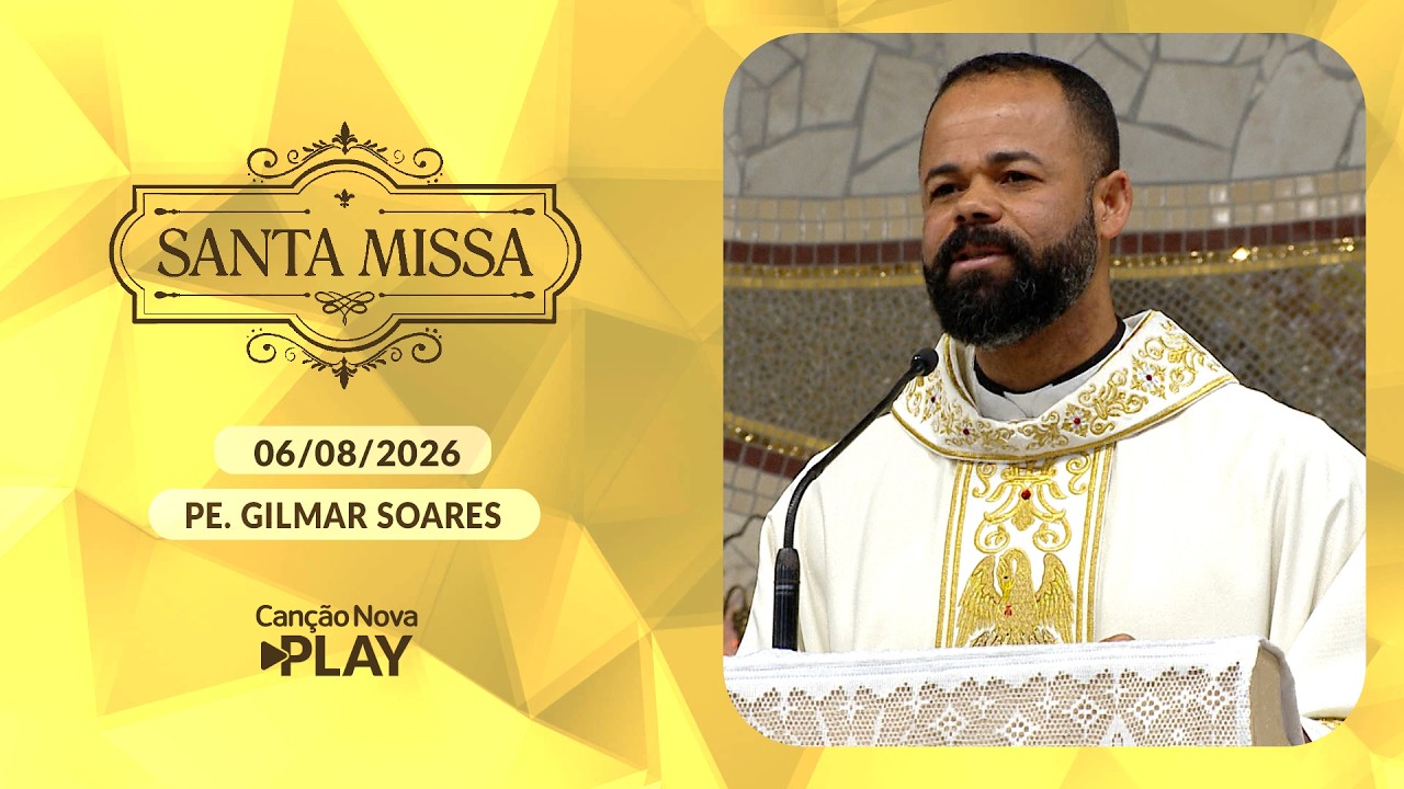 Homilia da Santa Missa -  Padre Gilmar Soares (06/08/2026)
