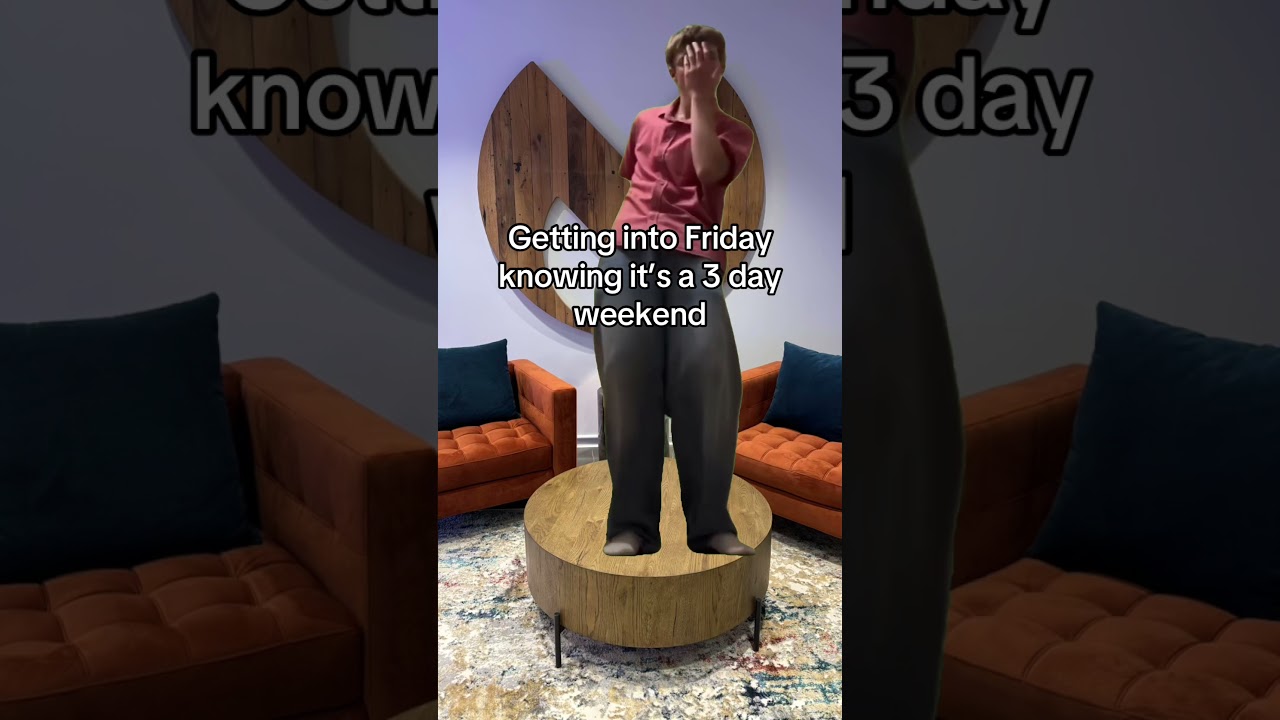 Getting Into Friday Knowing It’s a 3 Day Weekend