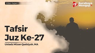Tafsir Juz 27 : Surah Al-Waqiah (2) - Ustadz Mizan Qudsiyah, M.A