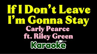 Carly Pearce & Riley Green - If I Don’t Leave I’m Gonna Stay (Karaoke)