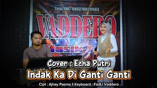 Echa Putri - INDAK KA DI GANTI GANTI ( Versi Remix ) Cover Live Orgen Tunggal